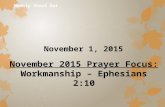 November 1, 2015 November 2015 Prayer Focus: Workmanship – Ephesians 2:10.