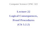Computer Science CPSC 322 Lecture 22 Logical Consequences, Proof Procedures (Ch 5.2.2)