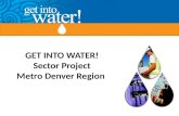 GET INTO WATER! Sector Project Metro Denver Region.