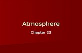 Atmosphere Chapter 23. Meteorology Study of the atmosphere. Study of the atmosphere. Meteorologists are scientists who study all the characteristics of.