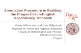 Annotation Procedure in Building the Prague Czech-English Dependency Treebank Marie Mikulová and Jan Štěpánek Institute of Formal and Applied Linguistics.