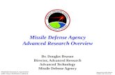 1 Missile Defense Agency Advanced Research Overview Dr. Douglas Deason Director, Advanced Research Advanced Technology Missile Defense Agency Distribution.