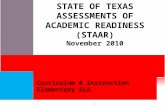 S TATE OF T EXAS A SSESSMENTS OF A CADEMIC R EADINESS (STAAR) November 2010 Curriculum & Instruction Elementary ELA 1.