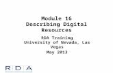 Module 16 Describing Digital Resources RDA Training University of Nevada, Las Vegas May 2013.