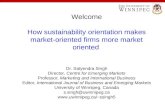 Welcome How sustainability orientation makes market-oriented firms more market oriented Dr. Satyendra Singh Director, Centre for Emerging Markets Professor,