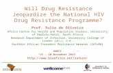 Will Drug Resistance Jeopardize the National HIV Drug Resistance Programme? Prof. Tulio de Oliveira Africa Centre for Health and Population Studies, University.