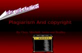 Plagiarism And copyright By Chris, Mitchell, Javier and Bradley.