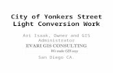 City of Yonkers Street Light Conversion Work Ari Isaak, Owner and GIS Administrator San Diego CA.