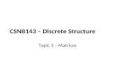 CSNB143 – Discrete Structure Topic 3 – Matrices. Learning Outcomes Students should understand all matrices operations. Students should be able to differentiate.