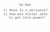 Do Now 1) What is a dictator? 2) How was Hitler able to get into power?
