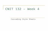 CNIT 132 – Week 4 Cascading Style Sheets. Introducing Cascading Style Sheets Style sheets are files or forms that describe the layout and appearance of.
