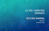CS 450: COMPUTER GRAPHICS TEXTURE MAPPING SPRING 2015 DR. MICHAEL J. REALE.