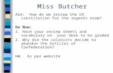 Miss Butcher Aim: How do we review the US constitution for the regents exam? Do Now: 1. Have your review sheets and vocabulary on your desk to be graded.