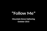 “Follow Me” Mountain Grove Gathering October 2015.