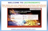 This term you are required to purchase AstroPortal To accompany Comins, Discovering the Universe: Stars to Planets, 1e WELCOME TO [ASTRONOMY] .