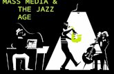 MASS MEDIA & THE JAZZ AGE. MOVIES o Movies – wildly popular mass medium o 1910-1930  5,000 theaters rose to 22,500 o Late 1930s  100 million Americans.