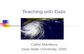 Teaching with Data Cathy Manduca Iowa State University, 2005.