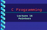 C Programming Lecture 16 Pointers. Pointers b A pointer is simply a variable that, like other variables, provides a name for a location (address) in memory.