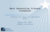 Next Generation Science Standards “Taking the Steps to Implement NGSS” March 29, 2013 TEEAM Conference.