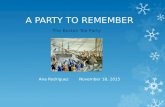 A PARTY TO REMEMBER The Boston Tea Party Ana Rodriguez November 18, 2015.