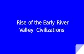 Rise of the Early River Valley Civilizations. What do these regions have in common?