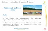 Walloon agricultural research centre Regional public body Role To carry out fundamental and applied agricultural research programmes Service activities.