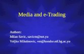 Media and e-Trading Authors: Milan Savic, savicm@net.yu Veljko Milutinovic, vm@kondor.etf.bg.ac.yu.