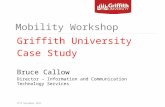 Mobility Workshop Griffith University Case Study Bruce Callow Director – Information and Communication Technology Services ICTS November 2011.