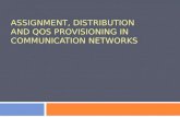 ASSIGNMENT, DISTRIBUTION AND QOS PROVISIONING IN COMMUNICATION NETWORKS.