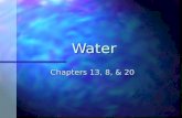 Water Chapters 13, 8, & 20. Water Covers 71% of Earth’s surfaceCovers 71% of Earth’s surface.