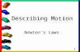 1 Describing Motion Newton’s Laws. 2 First we need to define the word FORCE: The cause of motion (what causes objects to move) Two types of forces –Pushes.