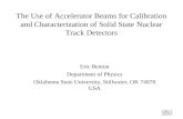 The Use of Accelerator Beams for Calibration and Characterization of Solid State Nuclear Track Detectors Eric Benton Department of Physics Oklahoma State.