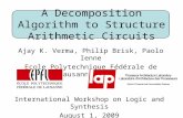 A Decomposition Algorithm to Structure Arithmetic Circuits Ajay K. Verma, Philip Brisk, Paolo Ienne Ecole Polytechnique Fédérale de Lausanne (EPFL) International.