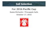 Sail Selection For 2016 Pacific Cup Kame Richards / Pineapple Sails October 17, 2015.