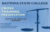 CROSS TRAINING PRESENTATION OFFICE OF JUDICIAL AFFAIRS Presented By: K.R. Kennedy Associate Vice President Student Development DAYTONA STATE COLLEGE.