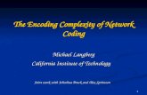 1 The Encoding Complexity of Network Coding Michael Langberg California Institute of Technology Joint work with Jehoshua Bruck and Alex Sprintson.