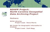 NDIIPP Project: North Carolina Geospatial Data Archiving Project Partners: NCSU Libraries Project Lead: Steve Morris NC Center for Geographic Information.