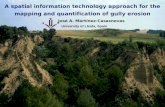 A spatial information technology approach for the mapping and quantification of gully erosion University of Lleida, Spain José A. Martínez-Casasnovas.