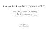Computer Graphics (Spring 2003) COMS 4160, Lecture 18: Shading 2 Ravi Ramamoorthi cs4160 Guest Lecturer: Aner Benartzi.