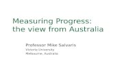 Measuring Progress: the view from Australia Professor Mike Salvaris Victoria University Melbourne, Australia.