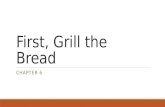 First, Grill the Bread CHAPTER 6. Review Last class you learned the adjective form of country names. (Example: Korea -> Korean) Can you tell me the adjective.
