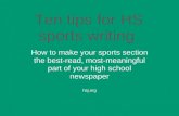 Ten tips for HS sports writing How to make your sports section the best-read, most-meaningful part of your high school newspaper hsj.org.