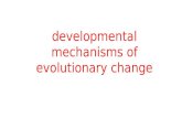Developmental mechanisms of evolutionary change. When Charles Darwin consulted his friend Thomas Huxley concerning the origins of variation, Huxley told.