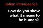 Italian Renaissance How do you show what it means to be human?
