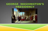 GEORGE WASHINGTON’S PRESIDENCY. Topic/Objective: Precedents & tensions of Washington’s presidency Essential Question: What precedents and challenges occurred.