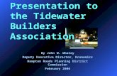 Presentation to the Tidewater Builders Association By John W. Whaley Deputy Executive Director, Economics Hampton Roads Planning District Commission February.