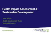 Health Impact Assessment & Sustainable Development John Wilcox Health Improvement Team Wakefield Council.