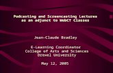 Podcasting and Screencasting Lectures as an adjunct to WebCT Classes Jean-Claude Bradley E-Learning Coordinator College of Arts and Sciences Drexel University.