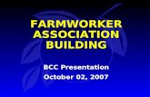 FARMWORKER ASSOCIATION BUILDING BCC Presentation October 02, 2007 BCC Presentation October 02, 2007.