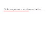 Subprograms - implementation. Calling a subprogram  transferring control to a subprogram: 1.save conditions in calling program 2.pass parameters 3.allocate.